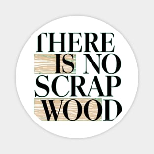 There Is No Scrap Wood Magnet